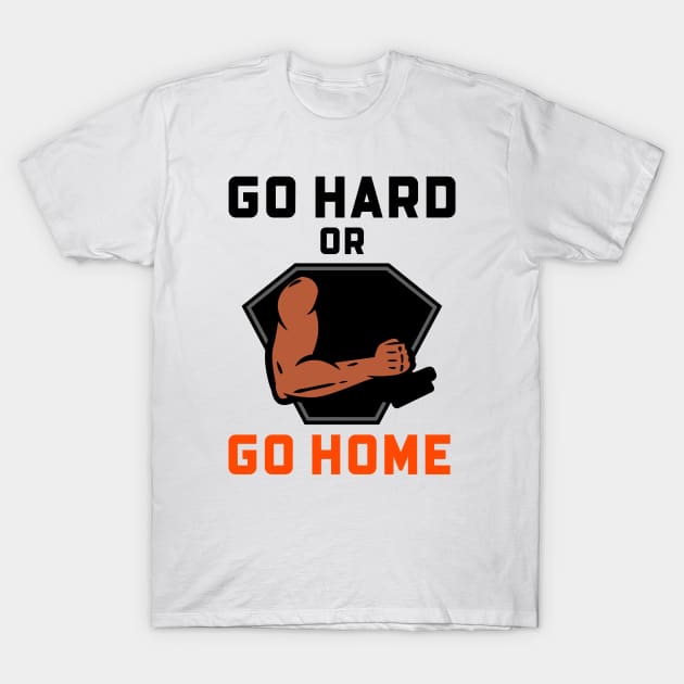 Go Hard Or Go Home T-Shirt by Jitesh Kundra